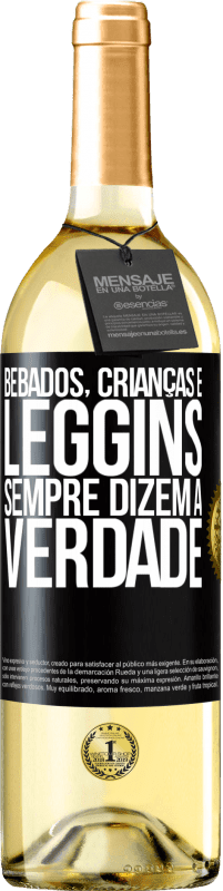 «Bêbados, crianças e leggins sempre dizem a verdade» Edição WHITE