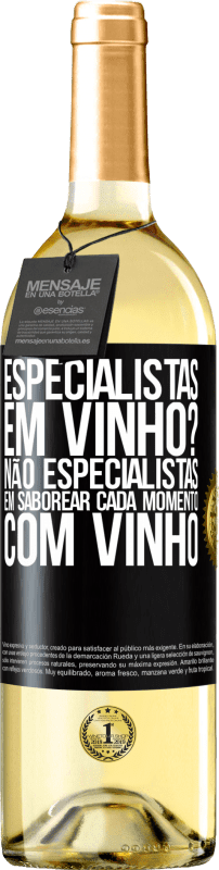 «especialistas em vinho? Não, especialistas em saborear cada momento, com vinho» Edição WHITE