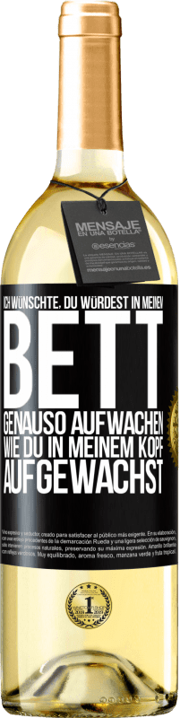 29,95 € | Weißwein WHITE Ausgabe Ich wünschte, du würdest in meinem Bett genauso aufwachen, wie du in meinem Kopf aufgewachst Schwarzes Etikett. Anpassbares Etikett Junger Wein Ernte 2024 Verdejo