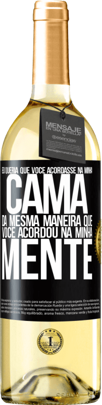 29,95 € | Vinho branco Edição WHITE Eu queria que você acordasse na minha cama da mesma maneira que você acordou na minha mente Etiqueta Preta. Etiqueta personalizável Vinho jovem Colheita 2024 Verdejo