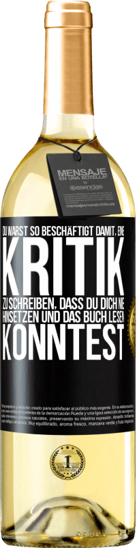 29,95 € Kostenloser Versand | Weißwein WHITE Ausgabe Du warst so beschäftigt damit, eine Kritik zu schreiben, dass du dich nie hinsetzen und das Buch lesen konntest Schwarzes Etikett. Anpassbares Etikett Junger Wein Ernte 2025 Verdejo