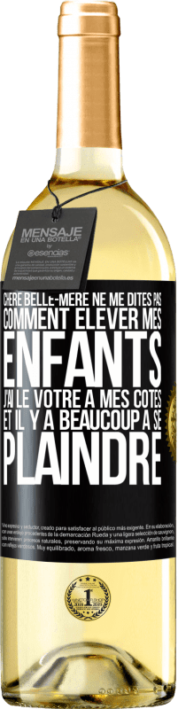 29,95 € Envoi gratuit | Vin blanc Édition WHITE Chère belle-mère ne me dites pas comment élever mes enfants. J'ai le vôtre à mes côtés et il y a beaucoup à se plaindre Étiquette Noire. Étiquette personnalisable Vin jeune Récolte 2025 Verdejo