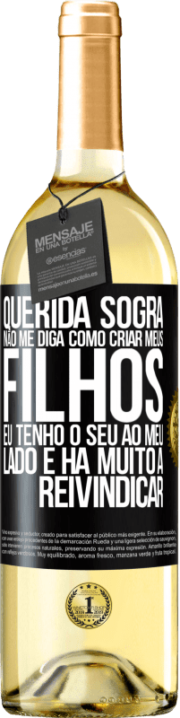 29,95 € Envio grátis | Vinho branco Edição WHITE Querida sogra, não me diga como criar meus filhos. Eu tenho o seu ao meu lado e há muito a reivindicar Etiqueta Preta. Etiqueta personalizável Vinho jovem Colheita 2025 Verdejo