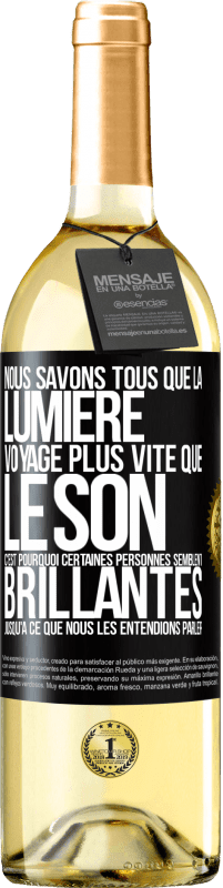 29,95 € | Vin blanc Édition WHITE Nous savons tous que la lumière voyage plus vite que le son. C'est pourquoi certaines personnes semblent brillantes jusqu'à ce q Étiquette Noire. Étiquette personnalisable Vin jeune Récolte 2025 Verdejo