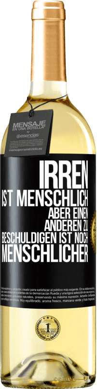 29,95 € Kostenloser Versand | Weißwein WHITE Ausgabe Irren ist menschlich, aber einen anderen zu beschuldigen ist noch menschlicher Schwarzes Etikett. Anpassbares Etikett Junger Wein Ernte 2025 Verdejo