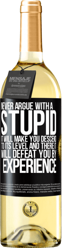 29,95 € Free Shipping | White Wine WHITE Edition Never argue with a stupid. It will make you descend to its level and there it will defeat you by experience Black Label. Customizable label Young wine Harvest 2025 Verdejo