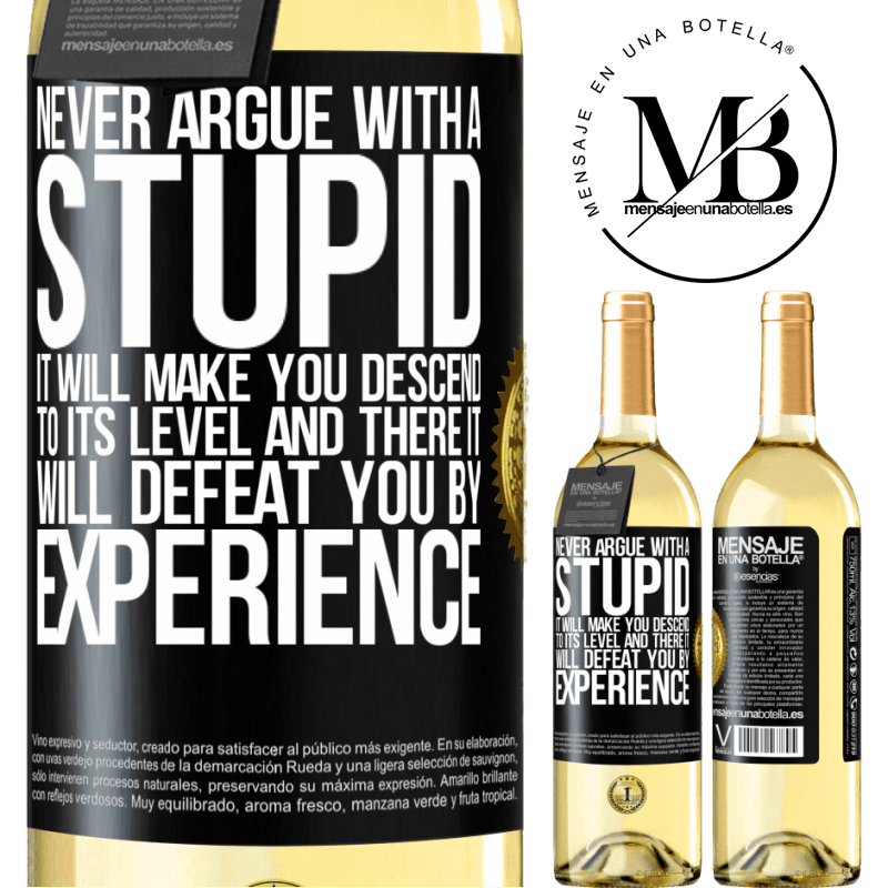 29,95 € Free Shipping | White Wine WHITE Edition Never argue with a stupid. It will make you descend to its level and there it will defeat you by experience Black Label. Customizable label Young wine Harvest 2022 Verdejo