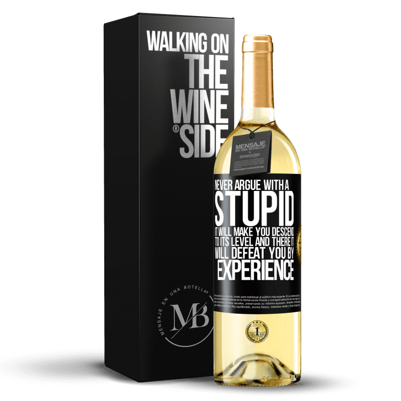 29,95 € Free Shipping | White Wine WHITE Edition Never argue with a stupid. It will make you descend to its level and there it will defeat you by experience Black Label. Customizable label Young wine Harvest 2023 Verdejo
