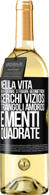 «Nella vita devi evitare 3 figure geometriche. Cerchi viziosi, triangoli amorosi e menti quadrate» Edizione WHITE