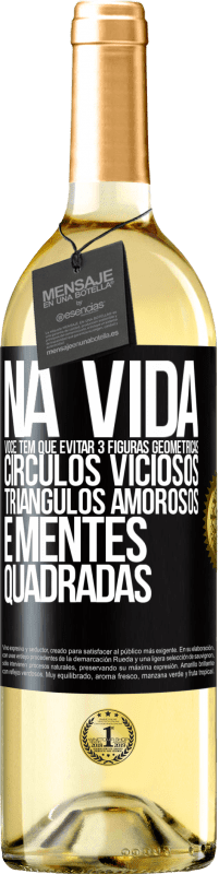 29,95 € | Vinho branco Edição WHITE Na vida você tem que evitar 3 figuras geométricas. Círculos viciosos, triângulos amorosos e mentes quadradas Etiqueta Preta. Etiqueta personalizável Vinho jovem Colheita 2025 Verdejo
