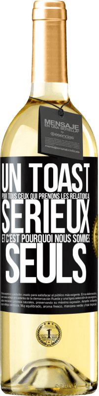 29,95 € | Vin blanc Édition WHITE Un toast pour tous ceux qui prenons les relations au sérieux et c'est pourquoi nous sommes seuls Étiquette Noire. Étiquette personnalisable Vin jeune Récolte 2023 Verdejo