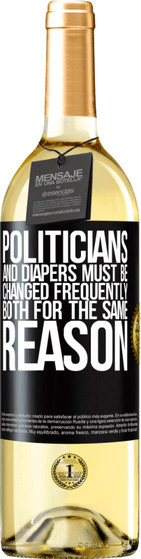 29,95 € | White Wine WHITE Edition Politicians and diapers must be changed frequently. Both for the same reason Black Label. Customizable label Young wine Harvest 2023 Verdejo