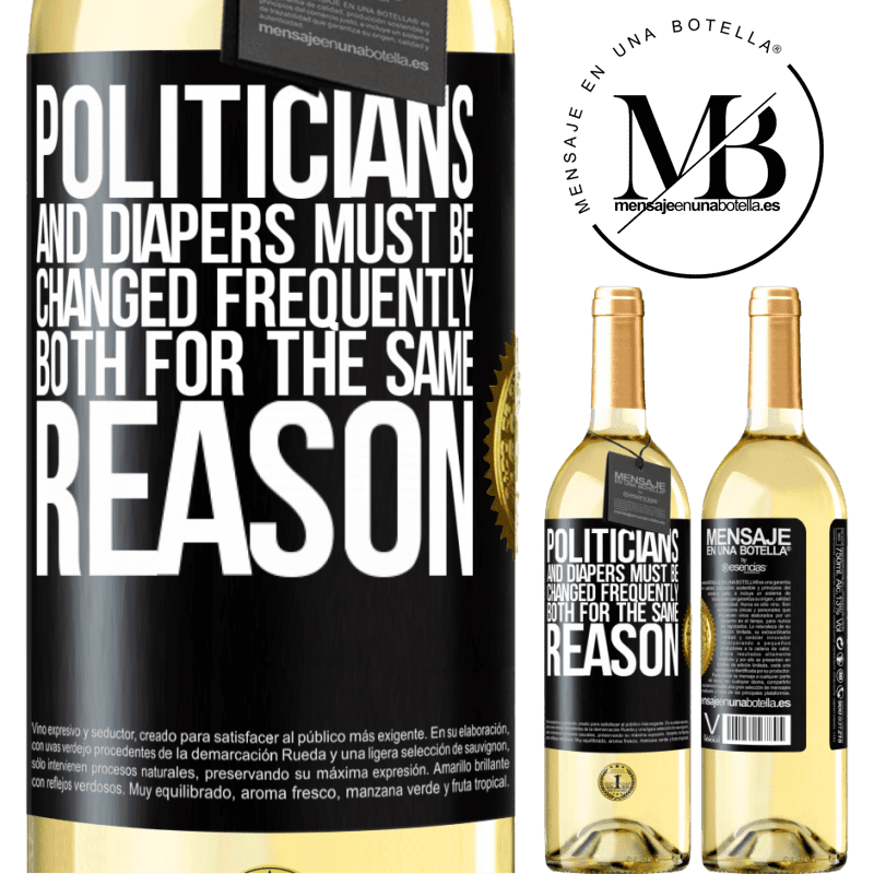 29,95 € Free Shipping | White Wine WHITE Edition Politicians and diapers must be changed frequently. Both for the same reason Black Label. Customizable label Young wine Harvest 2022 Verdejo