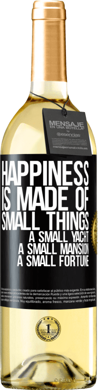 «Happiness is made of small things: a small yacht, a small mansion, a small fortune» WHITE Edition