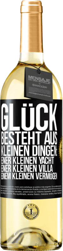 29,95 € Kostenloser Versand | Weißwein WHITE Ausgabe Glück besteht aus kleinen Dingen: einer kleinen Yacht, einer kleinen Villa, einem kleinen Vermögen Schwarzes Etikett. Anpassbares Etikett Junger Wein Ernte 2025 Verdejo