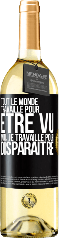 29,95 € | Vin blanc Édition WHITE Tout le monde travaille pour être vu. Moi, je travaille pour disparaître Étiquette Noire. Étiquette personnalisable Vin jeune Récolte 2024 Verdejo