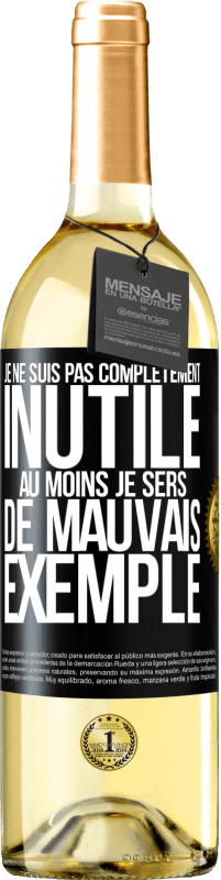 «Je ne suis pas complètement inutile. Au moins je sers de mauvais exemple» Édition WHITE