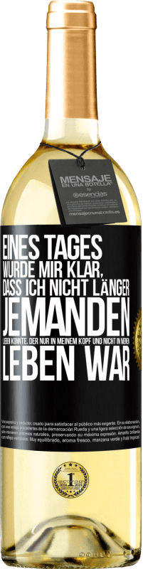 29,95 € | Weißwein WHITE Ausgabe Eines Tages wurde mir klar, dass ich nicht länger jemanden lieben konnte, der nur in meinem Kopf und nicht in meinem Leben war Schwarzes Etikett. Anpassbares Etikett Junger Wein Ernte 2024 Verdejo