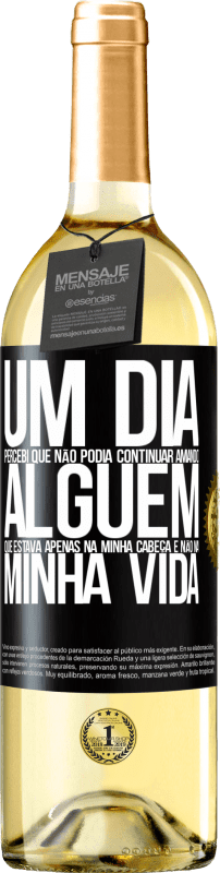 29,95 € Envio grátis | Vinho branco Edição WHITE Um dia, percebi que não podia continuar amando alguém que estava apenas na minha cabeça e não na minha vida Etiqueta Preta. Etiqueta personalizável Vinho jovem Colheita 2025 Verdejo