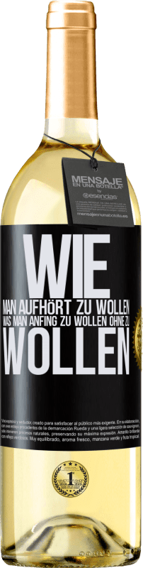 29,95 € Kostenloser Versand | Weißwein WHITE Ausgabe Wie man aufhört zu wollen, was man anfing zu wollen, ohne zu wollen Schwarzes Etikett. Anpassbares Etikett Junger Wein Ernte 2024 Verdejo