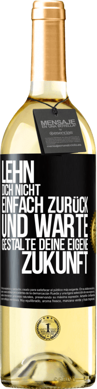 29,95 € | Weißwein WHITE Ausgabe Lehn dich nicht einfach zurück und warte. Gestalte deine eigene Zukunft Schwarzes Etikett. Anpassbares Etikett Junger Wein Ernte 2024 Verdejo