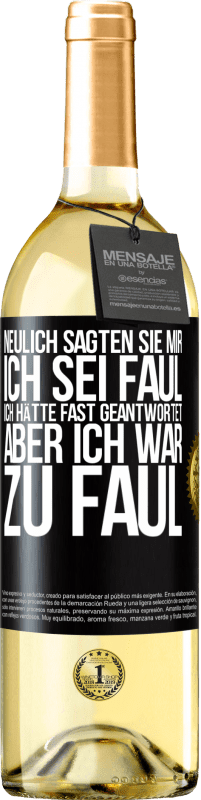 29,95 € Kostenloser Versand | Weißwein WHITE Ausgabe Neulich sagten sie mir, ich sei faul. Ich hätte fast geantwortet, aber ich war zu faul Schwarzes Etikett. Anpassbares Etikett Junger Wein Ernte 2024 Verdejo