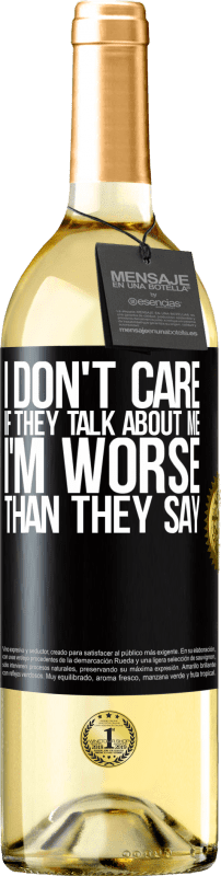 29,95 € | White Wine WHITE Edition I don't care if they talk about me, total I'm worse than they say Black Label. Customizable label Young wine Harvest 2023 Verdejo