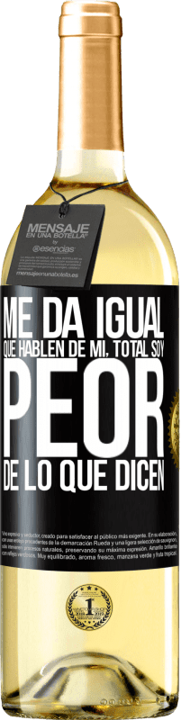 29,95 € | Vino Blanco Edición WHITE Me da igual que hablen de mí, total soy peor de lo que dicen Etiqueta Negra. Etiqueta personalizable Vino joven Cosecha 2024 Verdejo