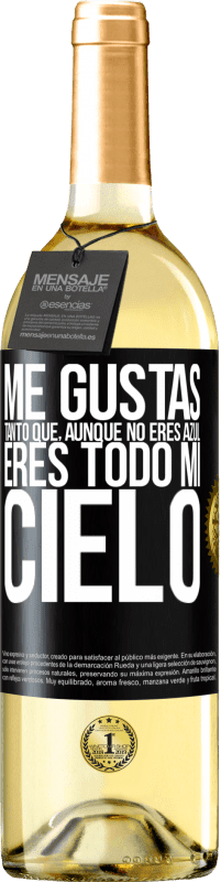 «Me gustas tanto que, aunque no eres azul, eres todo mi cielo» Edición WHITE