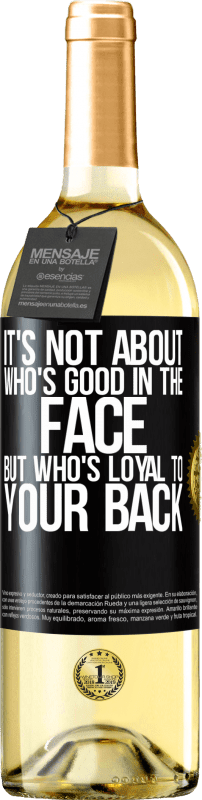 29,95 € | White Wine WHITE Edition It's not about who's good in the face, but who's loyal to your back Black Label. Customizable label Young wine Harvest 2023 Verdejo