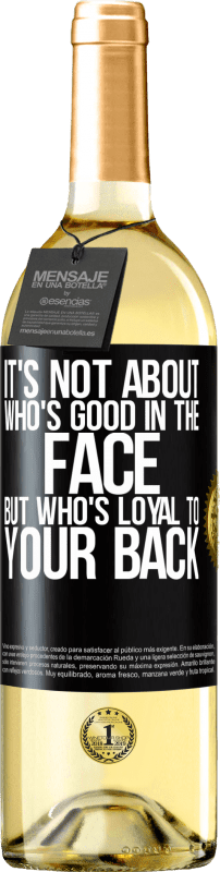 29,95 € | White Wine WHITE Edition It's not about who's good in the face, but who's loyal to your back Black Label. Customizable label Young wine Harvest 2024 Verdejo