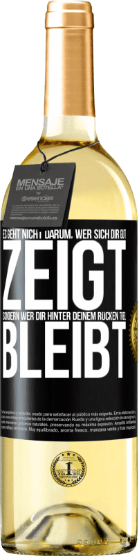 29,95 € Kostenloser Versand | Weißwein WHITE Ausgabe Es geht nicht darum, wer sich dir gut zeigt, sondern wer dir hinter deinem Rücken treu bleibt Schwarzes Etikett. Anpassbares Etikett Junger Wein Ernte 2025 Verdejo