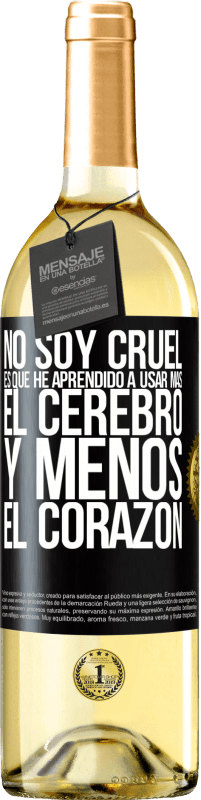 «No soy cruel, es que he aprendido a usar más el cerebro y menos el corazón» Edición WHITE