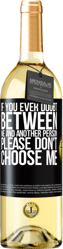 29,95 € Free Shipping | White Wine WHITE Edition If you ever doubt between me and another person, please don't choose me Black Label. Customizable label Young wine Harvest 2023 Verdejo