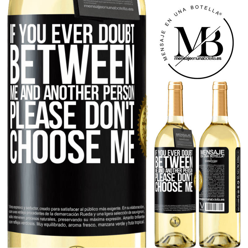 29,95 € Free Shipping | White Wine WHITE Edition If you ever doubt between me and another person, please don't choose me Black Label. Customizable label Young wine Harvest 2022 Verdejo