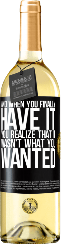29,95 € Free Shipping | White Wine WHITE Edition And when you finally have it, you realize that it wasn't what you wanted Black Label. Customizable label Young wine Harvest 2025 Verdejo