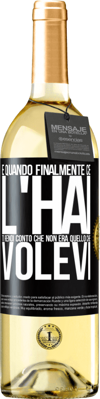 29,95 € Spedizione Gratuita | Vino bianco Edizione WHITE E quando finalmente ce l'hai, ti rendi conto che non era quello che volevi Etichetta Nera. Etichetta personalizzabile Vino giovane Raccogliere 2025 Verdejo