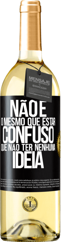 «Não é o mesmo que estar confuso que não ter nenhuma ideia» Edição WHITE