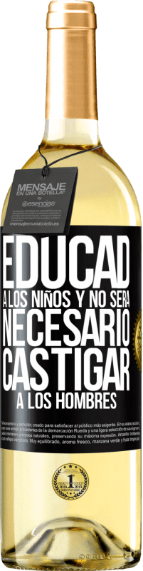 29,95 € | Vino Blanco Edición WHITE Educad a los niños y no será necesario castigar a los hombres Etiqueta Negra. Etiqueta personalizable Vino joven Cosecha 2025 Verdejo