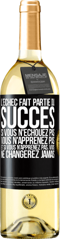 29,95 € | Vin blanc Édition WHITE L'échec fait partie du succès. Si vous n'échouez pas vous n'apprenez pas. Et si vous n'apprenez pas, vous ne changerez jamais Étiquette Noire. Étiquette personnalisable Vin jeune Récolte 2024 Verdejo