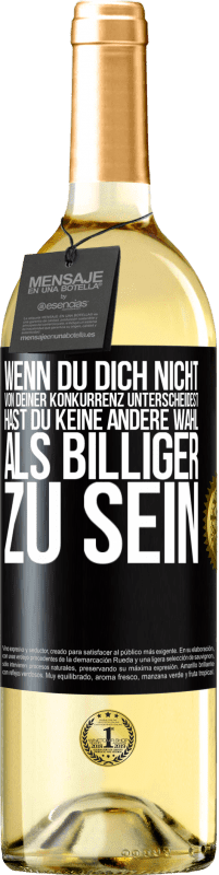 29,95 € | Weißwein WHITE Ausgabe Wenn du dich nicht von deiner Konkurrenz unterscheidest, hast du keine andere Wahl, als billiger zu sein Schwarzes Etikett. Anpassbares Etikett Junger Wein Ernte 2024 Verdejo