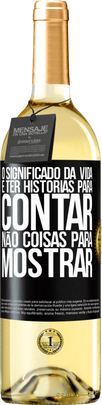 Envio grátis | Vinho branco Edição WHITE O significado da vida é ter histórias para contar, não coisas para mostrar Etiqueta Preta. Etiqueta personalizável Vinho jovem Colheita 2023 Verdejo