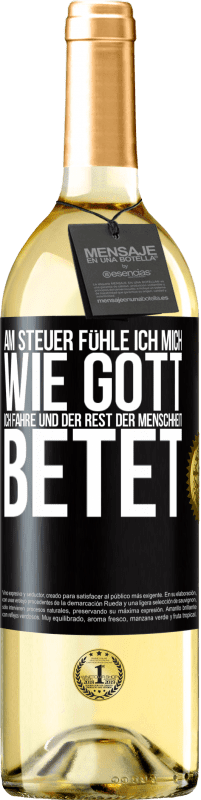 29,95 € | Weißwein WHITE Ausgabe Am Steuer fühle ich mich wie Gott. Ich fahre und der Rest der Menschheit betet Schwarzes Etikett. Anpassbares Etikett Junger Wein Ernte 2024 Verdejo