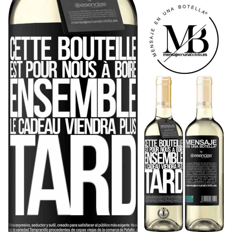 «Cette bouteille est pour la boire ensemble. Le cadeau viendra plus tard» Édition WHITE