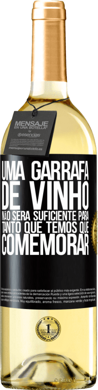 «Uma garrafa de vinho não será suficiente para tanto que temos que comemorar» Edição WHITE