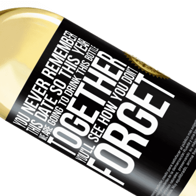 Unique & Personal Expressions. «You never remember this date, so this year we are going to drink this bottle together. You'll see how you don't forget» WHITE Edition