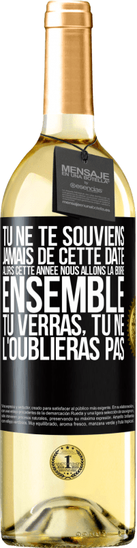 29,95 € Envoi gratuit | Vin blanc Édition WHITE Tu ne te souviens jamais de cette date, alors cette année nous allons la boire ensemble. Tu verras, tu ne l'oublieras pas Étiquette Noire. Étiquette personnalisable Vin jeune Récolte 2025 Verdejo