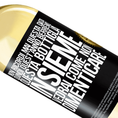 Espressioni Uniche e Personali. «Non ricordi mai questa data, quindi quest'anno berremo questa bottiglia insieme. Vedrai come non dimenticare» Edizione WHITE