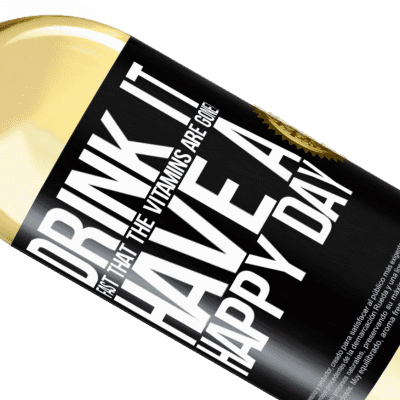 Unique & Personal Expressions. «Drink it fast that the vitamins are gone! Have a happy day» WHITE Edition