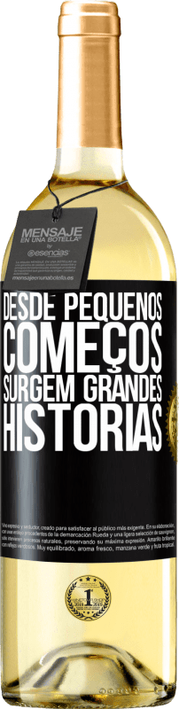 «Desde pequenos começos, surgem grandes histórias» Edição WHITE